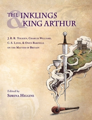 Inklings and King Arthur: J.R.R. Tolkien, Charles Williams, C.S. Lewis, and Owen Barfield on the Matter of Britain - Hardcover | Diverse Reads