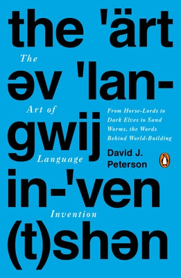 The Art of Language Invention: From Horse-Lords to Dark Elves to Sand Worms, the Words Behind World-Building - Paperback | Diverse Reads