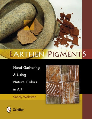 Earthen Pigments: Hand-Gathering & Using Natural Colors in Art - Paperback | Diverse Reads