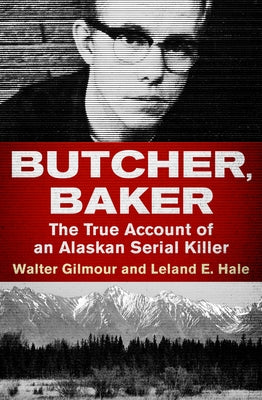 Butcher, Baker: The True Account of an Alaskan Serial Killer - Paperback | Diverse Reads