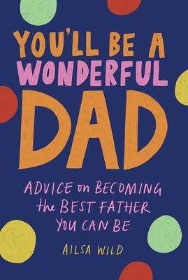 You'll Be a Wonderful Dad: Advice on Becoming the Best Father You Can Be - Hardcover | Diverse Reads