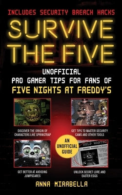 Survive the Five: Unofficial Pro Gamer Tips for Fans of Five Nights at Freddy's--Includes Security Breach Hacks - Paperback | Diverse Reads