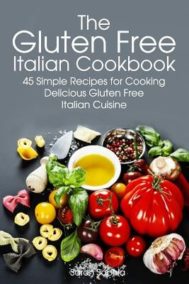 Gluten Free Italian: Simple and Delicious Recipes for Cooking Italian Cuisine - Paperback | Diverse Reads