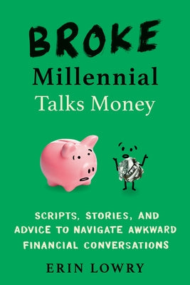 Broke Millennial Talks Money: Scripts, Stories, and Advice to Navigate Awkward Financial Conversations - Paperback | Diverse Reads