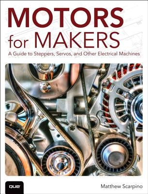 Motors for Makers: A Guide to Steppers, Servos, and Other Electrical Machines / Edition 1 - Paperback | Diverse Reads