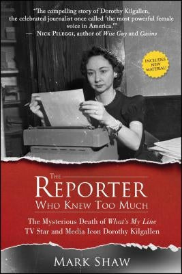 The Reporter Who Knew Too Much: The Mysterious Death of What's My Line TV Star and Media Icon Dorothy Kilgallen - Paperback | Diverse Reads
