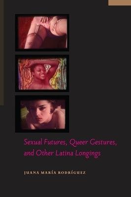 Sexual Futures, Queer Gestures, and Other Latina Longings - Paperback