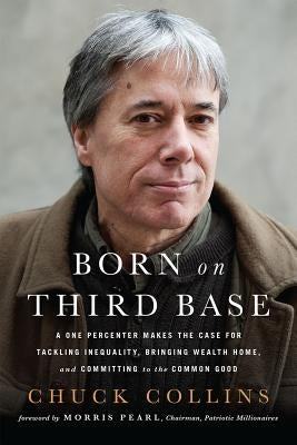 Born on Third Base: A One Percenter Makes the Case for Tackling Inequality, Bringing Wealth Home, and Committing to the Common Good - Paperback | Diverse Reads