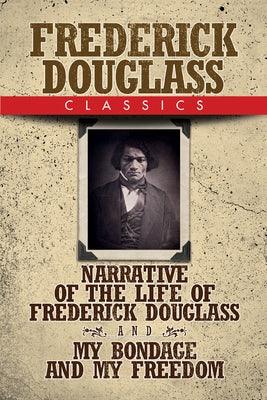 Frederick Douglass Classics: Narrative of the Life of Frederick Douglass and My Bondage and My Freedom - Paperback | Diverse Reads