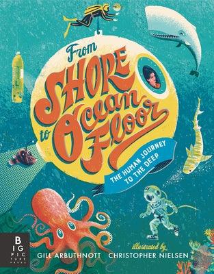 From Shore to Ocean Floor: The Human Journey to the Deep - Hardcover | Diverse Reads
