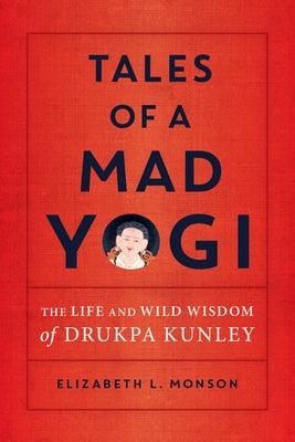 Tales of a Mad Yogi: The Life and Wild Wisdom of Drukpa Kunley - Paperback | Diverse Reads