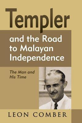 Templer and the Road to Malayan Independence: The Man and His Time - Paperback | Diverse Reads