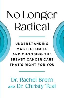 No Longer Radical: Understanding Mastectomies and Choosing the Breast Cancer Care That's Right for You - Hardcover | Diverse Reads