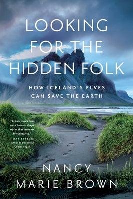 Looking for the Hidden Folk: How Iceland's Elves Can Save the Earth - Hardcover | Diverse Reads