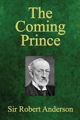 The Coming Prince: The Marvelous Prophecy of Daniel's Seventy Weeks Concerning the Antichrist - Paperback | Diverse Reads