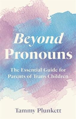 Beyond Pronouns: The Essential Guide for Parents of Trans Children - Paperback