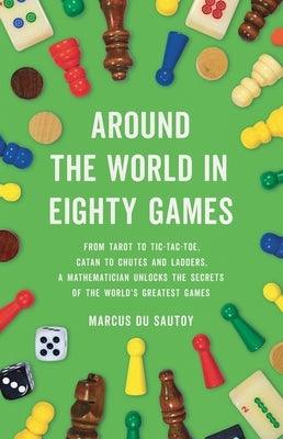 Around the World in Eighty Games: From Tarot to Tic-Tac-Toe, Catan to Chutes and Ladders, a Mathematician Unlocks the Secrets of the World's Greatest - Hardcover | Diverse Reads