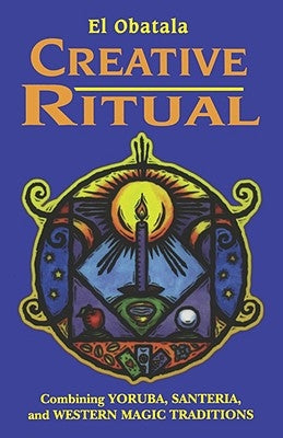 Creative Ritual: Combining Yoruba, Santeria, and Western Magic Traditions - Paperback | Diverse Reads