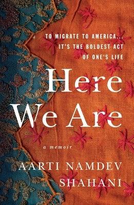 Here We Are: To Migrate to America... It's the Boldest Act of One's Life - Paperback