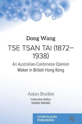 Tse Tsan Tai (1872-1938): An Australian-Cantonese Opinion Maker in British Hong Kong - Paperback | Diverse Reads