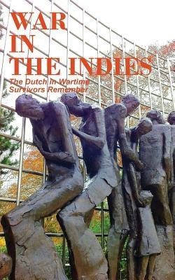 War in the Indies: The Dutch in Wartime, Survivors Remember - Paperback | Diverse Reads