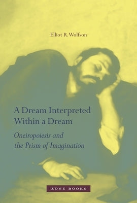A Dream Interpreted Within a Dream: Oneiropoiesis and the Prism of Imagination - Hardcover | Diverse Reads