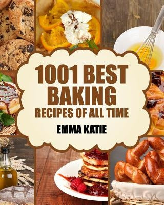 Baking: 1001 Best Baking Recipes of All Time (Baking Cookbooks, Baking Recipes, Baking Books, Baking Bible, Baking Basics, Desserts, Bread, Cakes, Chocolate, Cookies, Muffin, Pastry and More) - Paperback | Diverse Reads