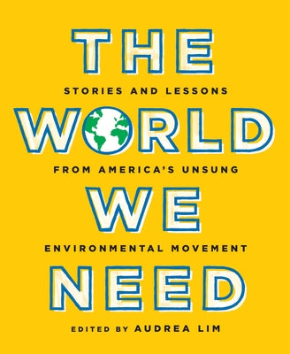 The World We Need: Stories and Lessons from America's Unsung Environmental Movement - Paperback | Diverse Reads