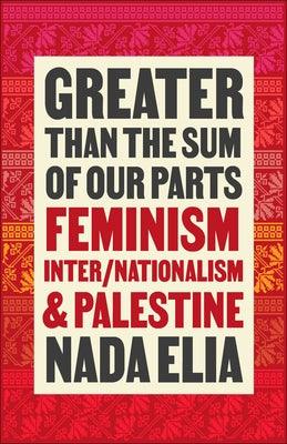Greater Than the Sum of Our Parts: Feminism, Inter/Nationalism, and Palestine - Paperback
