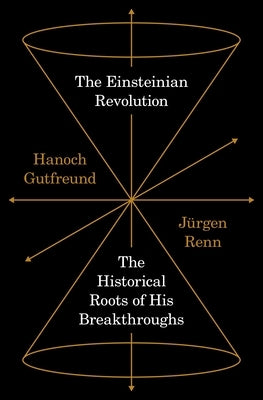 The Einsteinian Revolution: The Historical Roots of His Breakthroughs - Hardcover | Diverse Reads