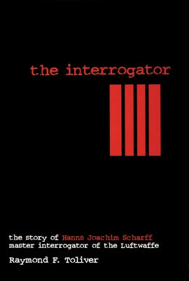 The Interrogator: The Story of Hanns-Joachim Scharff, Master Interrogator of the Luftwaffe - Hardcover | Diverse Reads