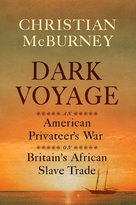Dark Voyage: An American Privateer's War on Britain's African Slave Trade - Hardcover | Diverse Reads