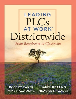 Leading PLCs at Work® Districtwide: From Boardroom to Classroom (A Leadership Guide for Teams Districtwide to Collaborate Effectively for Continuous Improvement and to Achieve High Levels of Learning for All Students) - Paperback | Diverse Reads