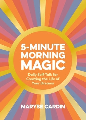 5-Minute Morning Magic: Daily Self-Talk for Creating the Life of Your Dreams - Hardcover | Diverse Reads