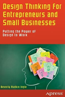 Design Thinking for Entrepreneurs and Small Businesses: Putting the Power of Design to Work - Paperback | Diverse Reads