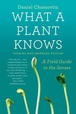 What a Plant Knows: A Field Guide to the Senses: Updated and Expanded Edition - Paperback | Diverse Reads