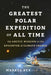The Greatest Polar Expedition of All Time: The Arctic Mission to the Epicenter of Climate Change - Hardcover | Diverse Reads