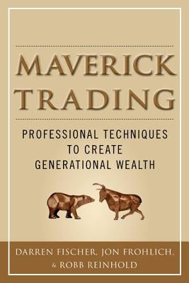 Maverick Trading: Proven Strategies For Generating Greater Profits From The Award-Winning Team At Maverick Trading - Hardcover | Diverse Reads