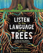 Listen to the Language of the Trees: A Story of How Forests Communicate Underground - Hardcover | Diverse Reads