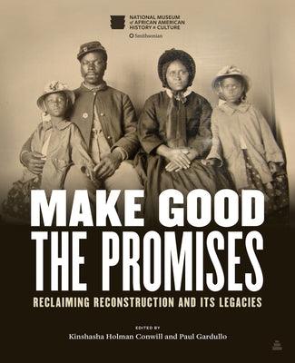 Make Good the Promises: Reclaiming Reconstruction and Its Legacies - Hardcover |  Diverse Reads