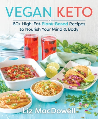 Vegan Keto: 60+ High-Fat Plant-Based Recipes to Nourish Your Mind & Body - Paperback | Diverse Reads