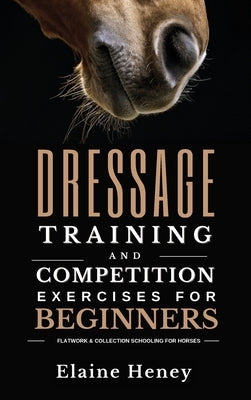 Dressage training and competition exercises for beginners - Flatwork & collection schooling for horses - Hardcover | Diverse Reads