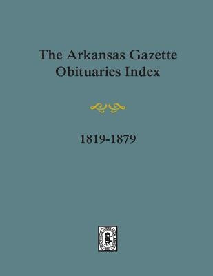 Arkansas Gazette Obituaries Index, 1819-1879. - Paperback | Diverse Reads