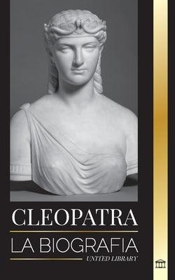 Cleopatra: La biografía y vida de la hija del Nilo egipcio y última reina de Egipto - Paperback | Diverse Reads
