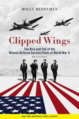 Clipped Wings: The Rise and Fall of the Women Airforce Service Pilots (WASPs) of World War II - Paperback | Diverse Reads