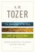 A. W. Tozer: Three Spiritual Classics in One Volume: The Knowledge of the Holy, the Pursuit of God, and God's Pursuit of Man - Hardcover | Diverse Reads