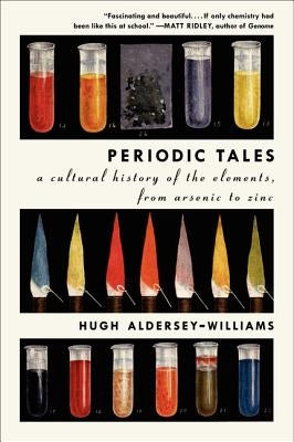 Periodic Tales: A Cultural History of the Elements, from Arsenic to Zinc - Paperback | Diverse Reads