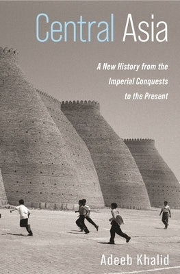 Central Asia: A New History from the Imperial Conquests to the Present - Hardcover | Diverse Reads