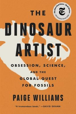 The Dinosaur Artist: Obsession, Science, and the Global Quest for Fossils - Paperback | Diverse Reads