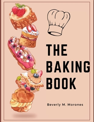 The Baking Book: Classic Cookies, Novel Treats, Brownies, Bars, and More - Paperback | Diverse Reads